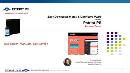 1 Copyright © 2015 Pexus LLC  Easy Download, Install & Configure Pydio on your Patriot PS Personal.