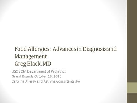 Food Allergies: Advances in Diagnosis and Management Greg Black, MD