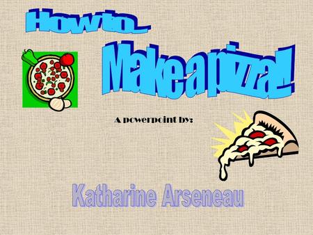 A powerpoint by:. Pizza crust Tomato sauce Cheese A variety of toppings like: Pepperoni Ham Olives Pineapple Peppers Hamburger Onions Mushrooms.