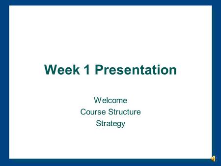 Week 1 Presentation Welcome Course Structure Strategy.