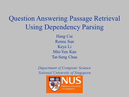 August 17, 2005Question Answering Passage Retrieval Using Dependency Parsing 1/28 Question Answering Passage Retrieval Using Dependency Parsing Hang Cui.