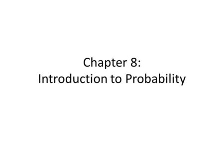 Chapter 8: Introduction to Probability. Probability measures the likelihood, or the chance, or the degree of certainty that some event will happen. The.