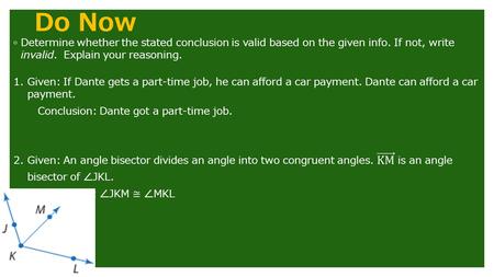 Do Now. Law of Syllogism ◦ We can draw a conclusion when we are given two true conditional statements. ◦ The conclusion of one statement is the hypothesis.