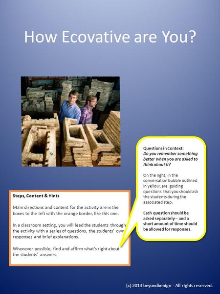 How Ecovative are You? Steps, Content & Hints Main directions and content for the activity are in the boxes to the left with the orange border, like this.