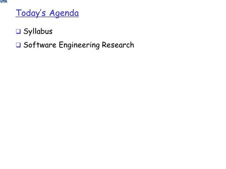 Today’s Agenda  Syllabus  Software Engineering Research.