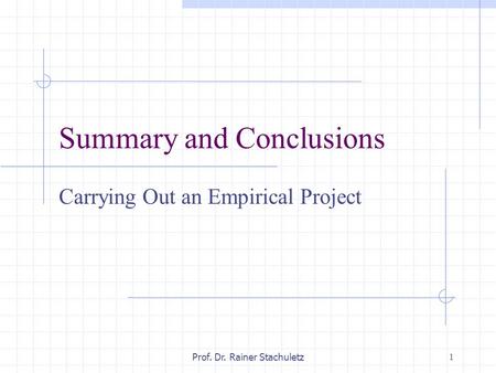 1 Prof. Dr. Rainer Stachuletz Summary and Conclusions Carrying Out an Empirical Project.