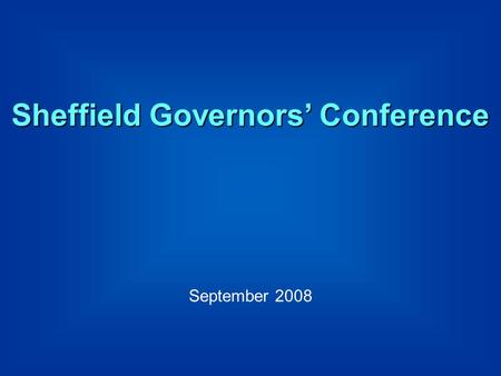 Sheffield Governors’ Conference September 2008. The impact of parental involvement on pupil achievement Professor Charles Desforges OBE.