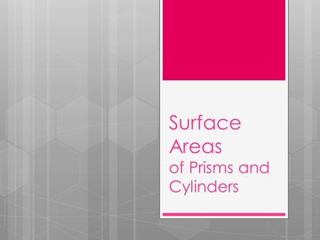 Surface Areas of Prisms and Cylinders