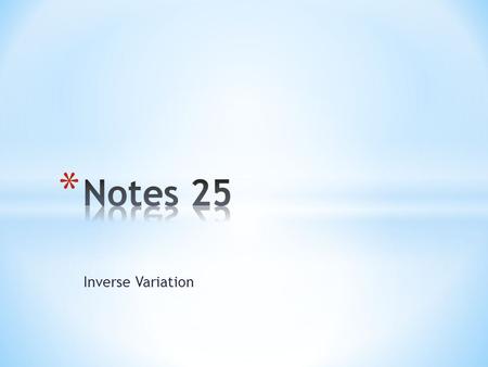 Inverse Variation. Vocabulary Inverse variation- a relationship between two variables that can be written in the form y =k/x or xy = k, where k is a nonzero.