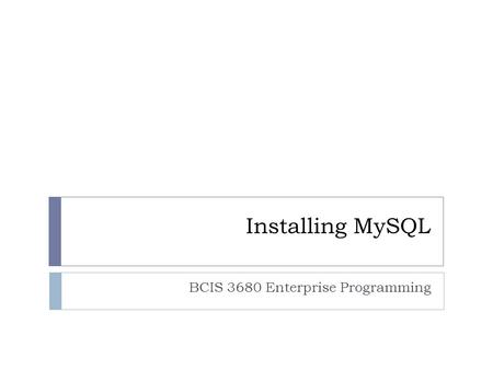 Installing MySQL BCIS 3680 Enterprise Programming.