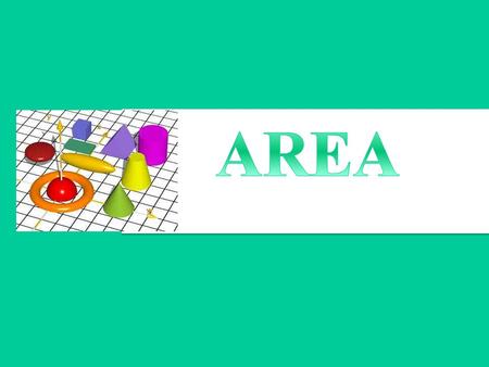 What you will learn? Formulas for finding the areas of rectangles, parallelograms, triangles, trapezoids, kites, regular polygons, and circles by cutting.