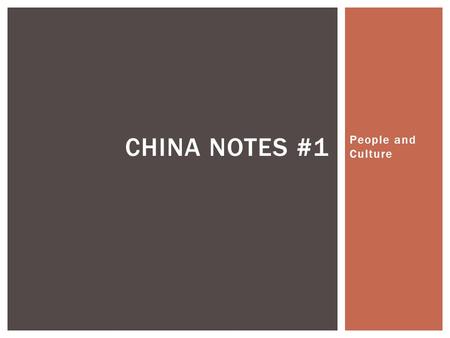 People and Culture CHINA NOTES #1.  China has the world’s largest population at over 1.3 billion.  One-Child Policy: Couples with only one child received.