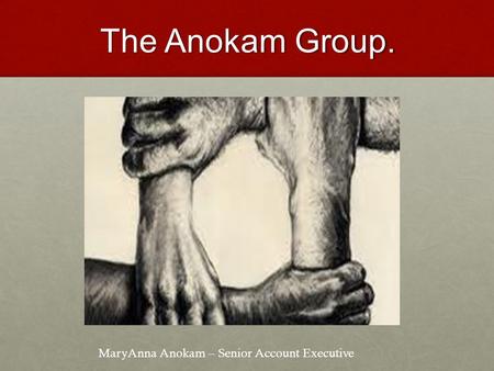 The Anokam Group. MaryAnna Anokam – Senior Account Executive.