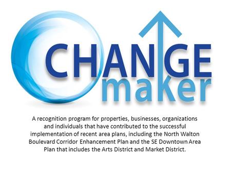 A recognition program for properties, businesses, organizations and individuals that have contributed to the successful implementation of recent area plans,