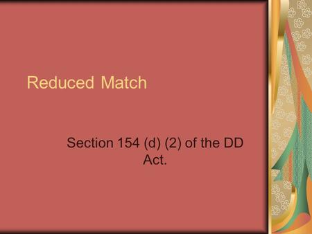 Reduced Match Section 154 (d) (2) of the DD Act..