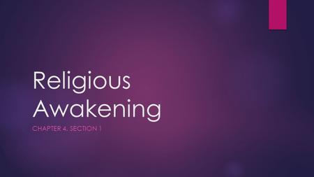 Religious Awakening CHAPTER 4, SECTION 1. Second Great Awakening  The revival of religious feeling in the U.S. during the 1800s was known as the Second.