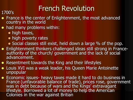 French Revolution 1700’s France is the center of Enlightenment, the most advanced country in the world France is the center of Enlightenment, the most.