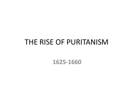 THE RISE OF PURITANISM 1625-1660. CHARLES I (1625-1649) KING’S ABSOLUTE POWER HE SPENT LAVISHLY ON ARTS HE MARRIED HENRIETTA,A FRENCH CATHOLIC WIFE HE.