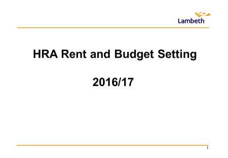 HRA Rent and Budget Setting 2016/17 1. The Housing Revenue Account The Housing Revenue Account (HRA) is a ring fenced account which cannot be subsidised.