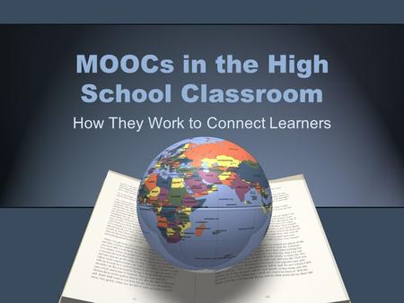 MOOCs in the High School Classroom How They Work to Connect Learners.