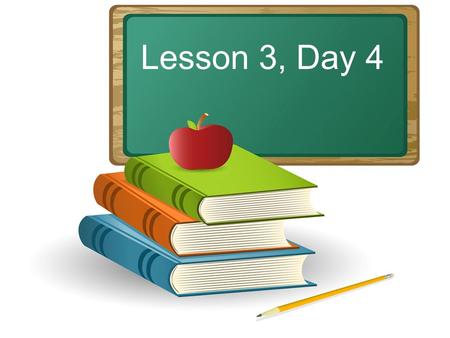 Lesson 3, Day 4. Objective: To listen and respond appropriately to oral communication. Question of the Day: Where have you traveled? How did you get there?