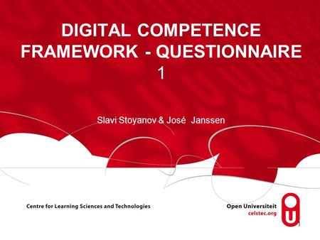 1 DIGITAL COMPETENCE FRAMEWORK - QUESTIONNAIRE 1 Slavi Stoyanov & José Janssen.