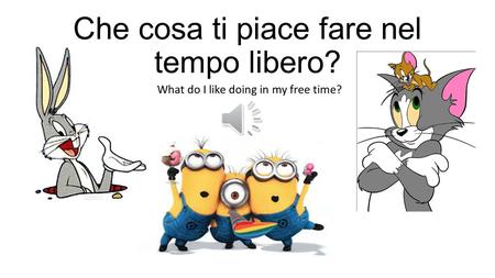 Che cosa ti piace fare nel tempo libero? What do I like doing in my free time?