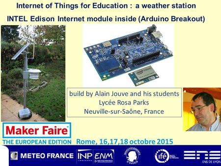 Internet of Things for Education : a weather station INTEL Edison Internet module inside (Arduino Breakout) build by Alain Jouve and his students Lycée.