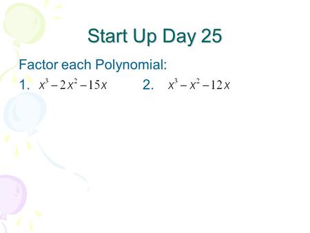 Start Up Day 25 Factor each Polynomial: 1. 2..