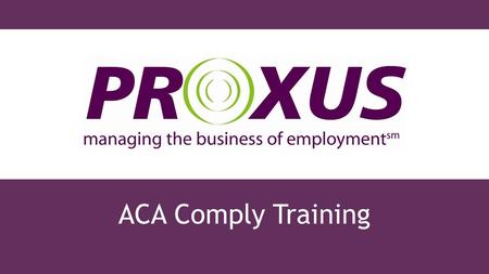 ACA Comply Training. Contact Us Helena Manzella 215-654-9140 ext. 216 Alison Saylor 267-289-0410