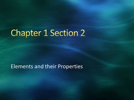 Elements and their Properties. LO Categorize different elements based on their physical/chemical properties SC Apply ancient definitions of elements to.