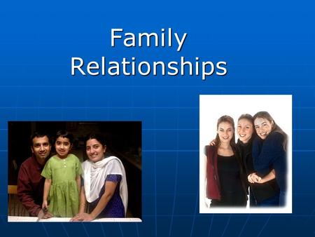 Family Relationships. Adolescence and Emerging Adulthood: A Cultural Approach by Jeffrey Jensen Arnett. Copyright © 2004 by Pearson Education. All rights.