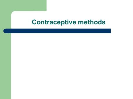 Contraceptive methods. Objectives Make them to avoid risky behaviours Show them methods they can use to avoid early and wanted pregnancies and illness.