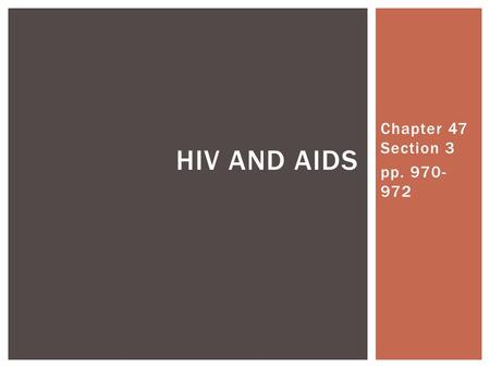 Chapter 47 Section 3 pp. 970- 972 HIV AND AIDS. VACCINES  Vaccines artificially produce acquired immunity  Vaccine- substance that contains antigen.