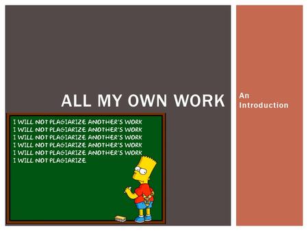 An Introduction ALL MY OWN WORK.  “All My Own Work is a program designed to help HSC students to follow the principles and practices of good scholarship.