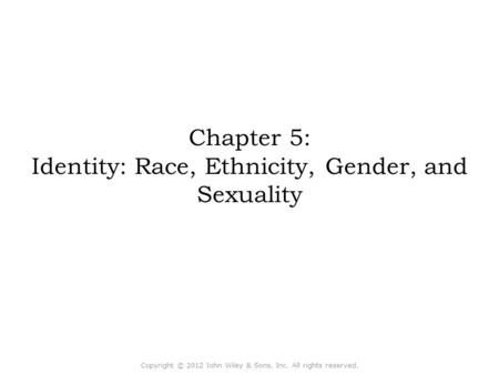 Chapter 5: Identity: Race, Ethnicity, Gender, and Sexuality Concept Caching: Woman Headload and Baby-Malawi Copyright © 2012 John Wiley & Sons, Inc. All.