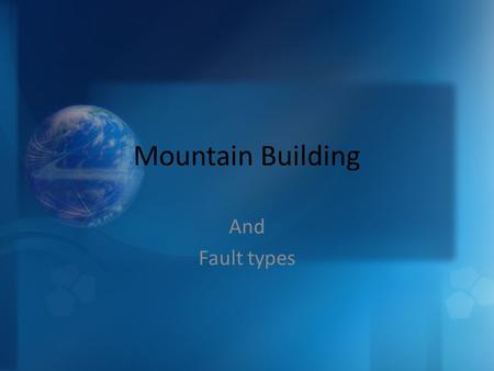 Mountain Building And Fault types.