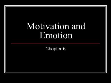 Motivation and Emotion Chapter 6. Biological Motives The Biology of Motivation Drive Reduction Theory.