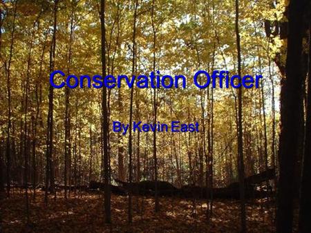 Conservation Officer By Kevin East. About the job Conservation officers also called fish and game wardens or wildlife enforcement officer. A conservation.