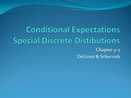 Chapter 4-5 DeGroot & Schervish. Conditional Expectation/Mean Let X and Y be random variables such that the mean of Y exists and is finite. The conditional.