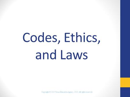 Codes, Ethics, and Laws Copyright © 2015 Texas Education Agency, 2015. All rights reserved.