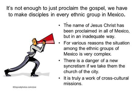 It’s not enough to just proclaim the gospel, we have to make disciples in every ethnic group in Mexico. . The name of Jesus Christ has been proclaimed.