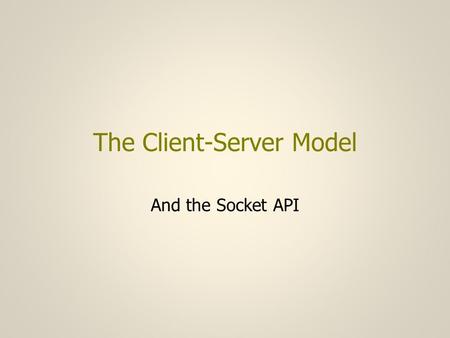 The Client-Server Model And the Socket API. Client-Server (1) The datagram service does not require cooperation between the peer applications but such.