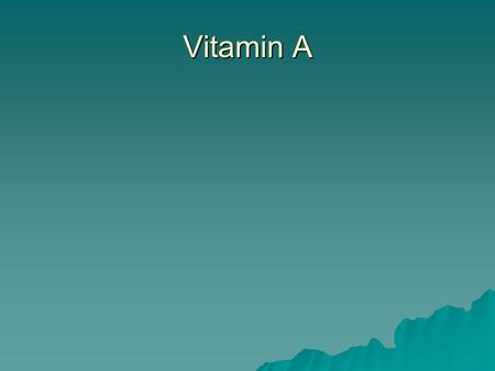 Vitamin A.