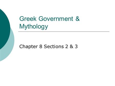 Greek Government & Mythology Chapter 8 Sections 2 & 3.