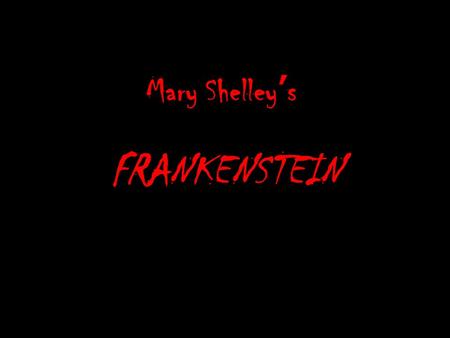 Mary Shelley’s FRANKENSTEIN. 1945 The original title was Frankenstein or the Modern Prometheus. Prometheus was a mythological Titan stole fire from Zeus.