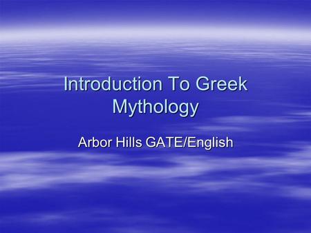 Introduction To Greek Mythology Arbor Hills GATE/English.