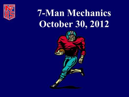 7-Man Mechanics October 30, 2012. Game Review Week #9.