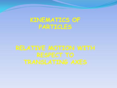 KINEMATICS OF PARTICLES