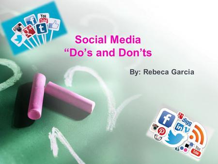 Social Media “Do’s and Don’ts By: Rebeca Garcia. Social Media and Education When we hear the words “social media” that firsts thoughts that come to mind.